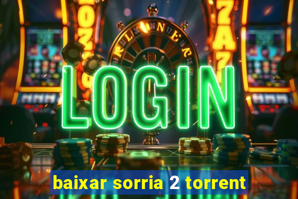 baixar sorria 2 torrent